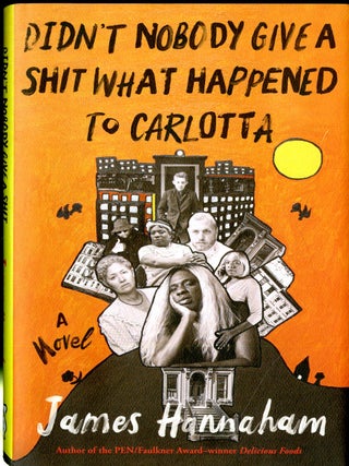 Item #048904 Didn't Nobody Give a Shit What Happened to Carlotta. James Hannaham