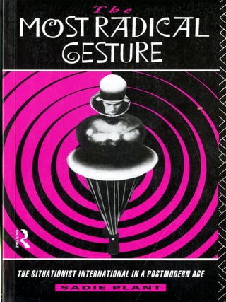 Item #048933 The Most Radical Gesture: The Situationist International in a Postmodern Age. Sadie...
