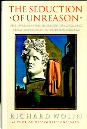 Item #049091 The Seduction of Unreason: The Intellectual Romance with Fascism from Nietzsche to...