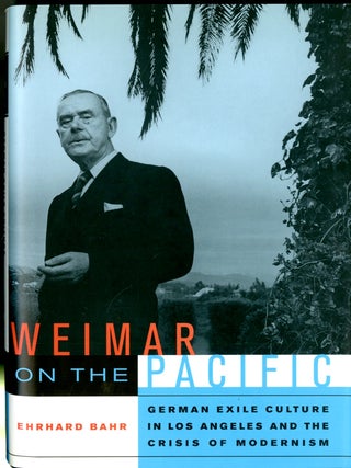 Item #049123 Weimar on the Pacific: German Exile Culture in Los Angeles and the Crisis of...