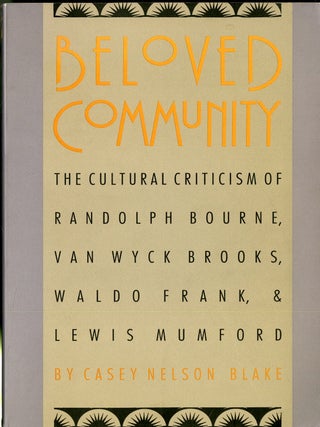 Item #049239 Beloved Community: The Cultural Criticism of Randolph Bourne, Van Wyck Brooks, Waldo...