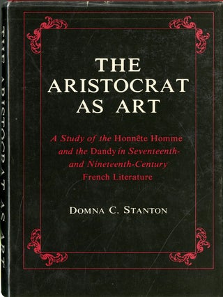 Item #049249 The Aristocrat as Art: A Study of the Honnête Homme and the Dandy in Seventeenth-...