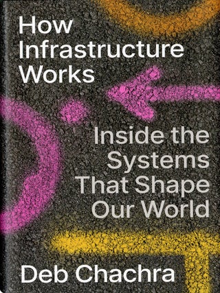 Item #049270 How Infrastructure Works: Inside the Systems That Shape Our World. Deb Chachra