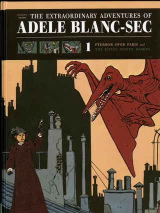 Item #049311 The Extraordinary Adventures of Adéle Blanc-Sec Vol. 1: Pterror Over Paris / The...