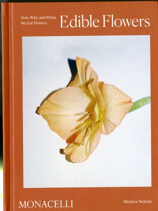 Item #049326 Edible Flowers: How, Why, and When We Eat Flowers. Mnical Nelson