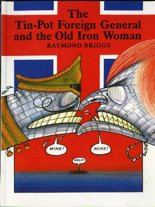 Item #049361 Tin-pot Foreign General and the Old Iron Woman. Raymkond Briggs