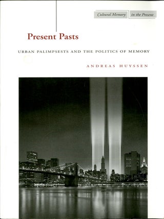 Item #049379 Present Pasts: Urban Palimpsests and the Politics of Memory. Andreas Huyssen