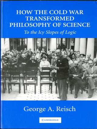 Item #049383 How the Cold War Transformed Philosophy of Science: To the Icy Slopes of Logic....