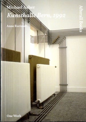 Item #049391 Michael Asher: Kunsthalle Bern 1992. Anne Rorimer