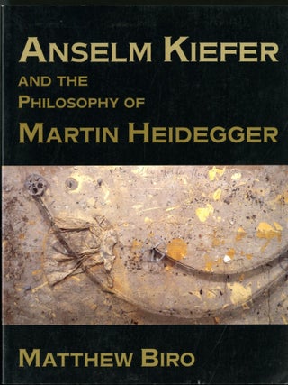 Item #049411 Anselm Kiefer and the Philosophy of Martin Heidegger. Matthew Biro