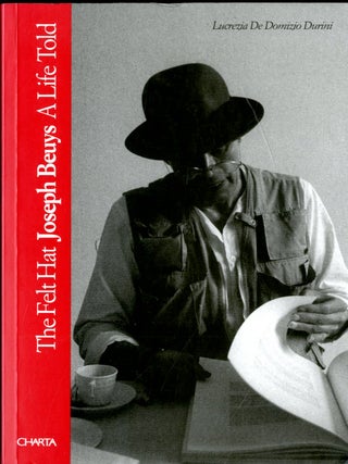 Item #049442 Joseph Beuys: The Felt Hat: A Life Told. Domizio De Lucrezia