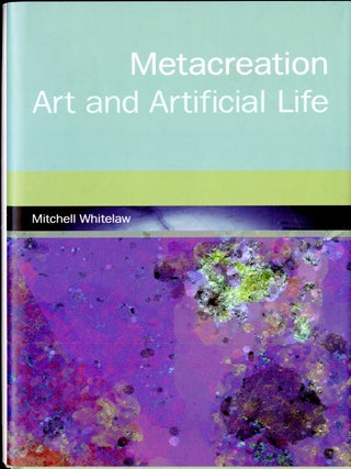 Item #049447 Metacreation: Art and Artificial Life. Mitchell Whitelaw