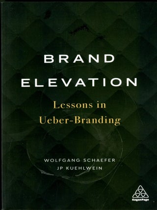 Item #049516 Brand Elevation: Lessons in Ueber-Branding. Wolfgang Schaefer, JP Kuehlwein