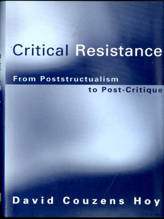 Item #049539 Critical Resistance: From Poststructuralism to Post-Critique. David Couzens Hoy