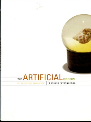 Item #049637 The Artificial Kingdom: On the Kitsch Experience. Celeste Olalquiaga