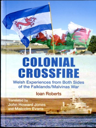 Item #049692 Colonial Crossfire - Welsh Experiences from Both Sides of the Falklands/Malvinas...