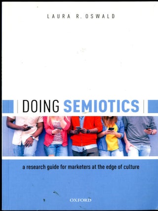 Item #049706 Doing Semiotics: A Research Guide for Marketers at the Edge of Culture. Laura R. Oswald
