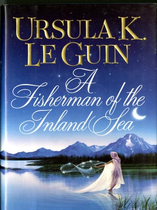 Item #049729 A Fisherman of the Inland Sea: Science Fiction Stories. Ursula Le Guin