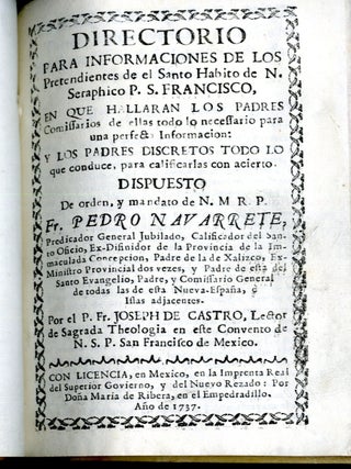 Directorio Para Informaciones de los Pretendientes de el Santo Habito de N. Seraphico P.S. Francisco, en que hallaran los padres comissarios de ellas todo lo necessario para una perfecta informacion
