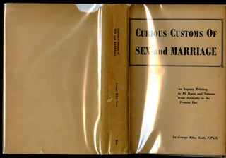 Item #049750 Curious Customs of Sex and Marriage; An Inquiry Relating to All Races and Nations...