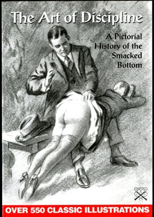 Item #049789 The Art of Discipline: A Pictorial History of the Smacked Bottom