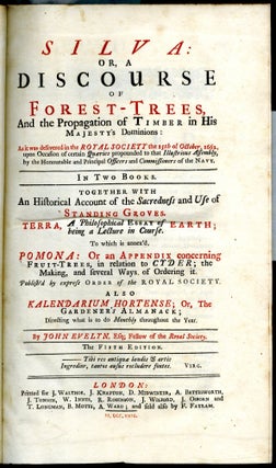 Silva, or a Discourse of Forest-Trees, and the Propagation of Timber in His Majesty's Dominions; Terra, Pomona; Acetaria; Kalendarium Hortense
