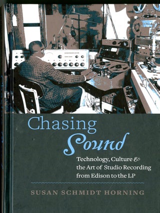 Item #049872 Chasing Sound: Technology, Culture, and the Art of Studio Recording from Edison to...