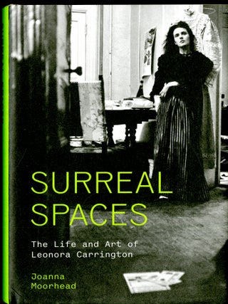 Item #049876 Surreal Spaces: The Life and Art of Leonora Carrington. Joanna Moorhead