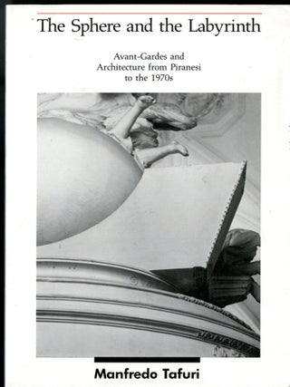 Item #049878 The Sphere and the Labyrinth: Avant-Gardes and Architecture from Piranesi to the...