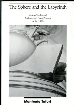 Item #049878 The Sphere and the Labyrinth: Avant-Gardes and Architecture from Piranesi to the...