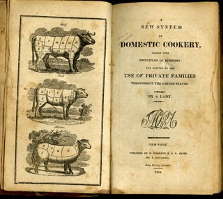 A New System of Domestic Cookery Formed Upon Principles of Economy and Adapted to the Use of Private Families Throughout the United States