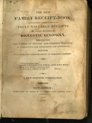 The New Family Receipt-Book; Containing Eight Hundred Truly Valuable Receipt in Various Branches of Domestic Economy