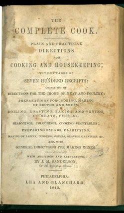 The Complete Cook. Plain and Practical Directions for Cooking and Housekeeping; With Upwards of Seven Hundred Receipts