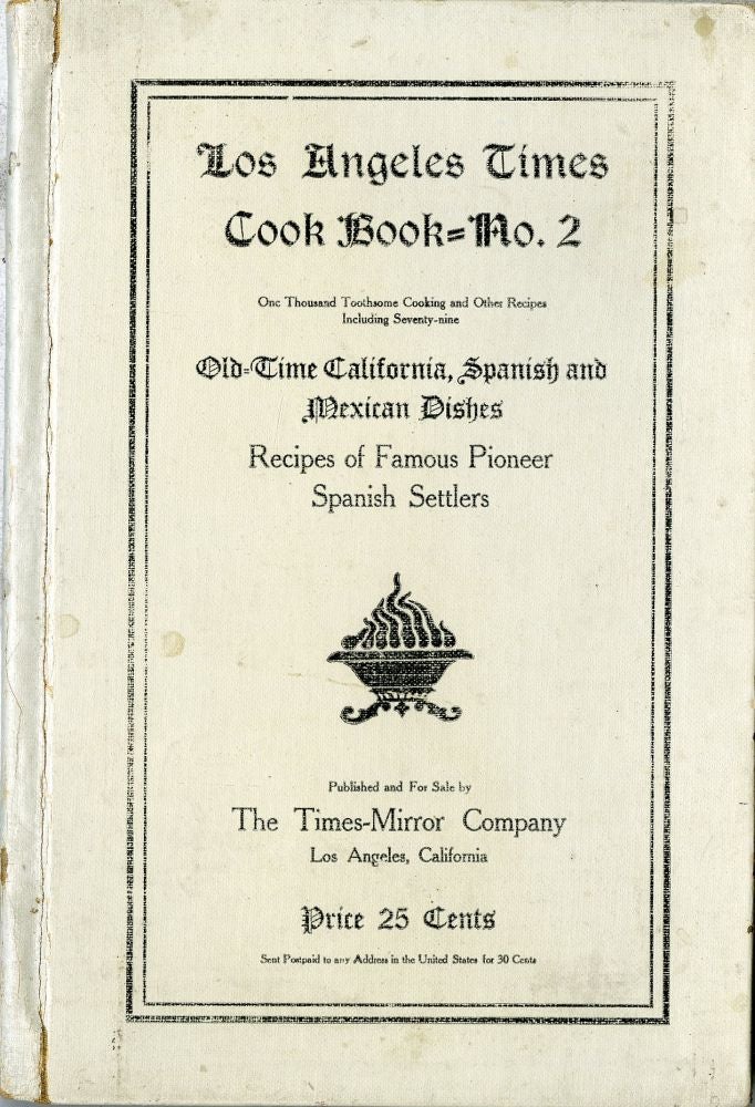 Item #CAT000042 Los Angeles Times Cook Book No. 2, One Thousand Toothsome Cooking and Other Recipes, Including Seventy-nine Old-Time California, Spanish and Mexican Dishes, Recipes of Famous Pioneer Family Settlers. California Women.
