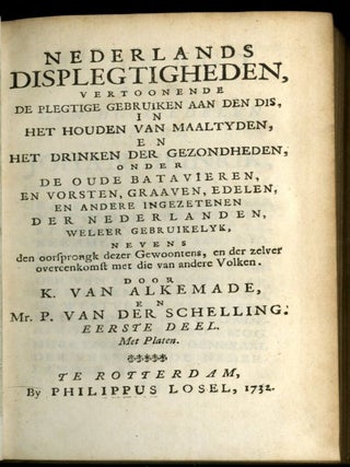 Nederlands Displegtigheden, Vertoonende de plegtige gebruiken aan den dis, in het houden van Maaltyden, en het Drinken der gezondheden, onder de oude Batavieren, en Vorsten, Graaven, Edelen en andere ingezetenen der Nederlanden, weleer gebruikelyk, nevens den oorsprongk dezer gewoontens, en der zelver overeenkomst met die van andere Volken