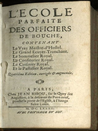 L'Ecole Parfaite des Officiers de Bouche, Contenant Le Vray Maistre-d'Hostel, Le Grand Ecuyer-Tranchant, Le Sommelier Royal, Le Confiturier Royal, Le Cuisinier Royal, et le Pastissier Royal.