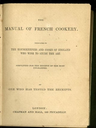 The Manual of French Cookery. Dedicated to the Housekeepers of Cooks of England Who Wish to Study the Art