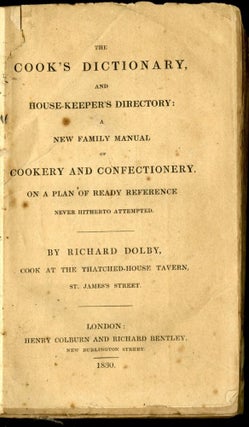 The Cook's Dictionary, and Housekeeper's Directory: A New Family Manual of Cookery and Confectionery, on a Plan of Ready Reference Never Hitherto Attempted