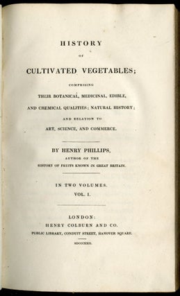 History of Cultivated Vegetables; Comprising Their Botanical, Medicinal, Edible, and Chemical Qualities; Natural History; and Relation to Art, Science, and Commerce