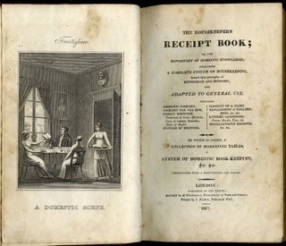 The Housekeeper's Receipt Book; or, The Repository of Domestic Knowledge; containing a complete system of housekeeping, formed upon principles of experience and economy, and adapted to general use