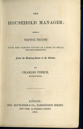 The Household Manager: Being a Practical Treatise Upon the Various Duties in Large and Small Establishments, From the Drawing-Room to the Kitchen