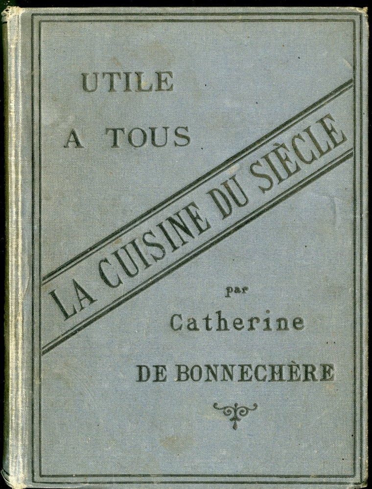 Item #CAT000331 La Cuisine du Siècle: Utile a Tous. De Bonnechère Catherine.
