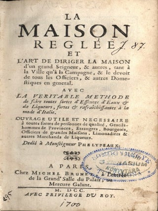 La Maison Reglée et L'Art de Diriger la Maison...avec la Veritable Methode de fair toutes sortes d'essences d'eaux & de liqueurs, fortes & refraîchements à la mode d'Italie