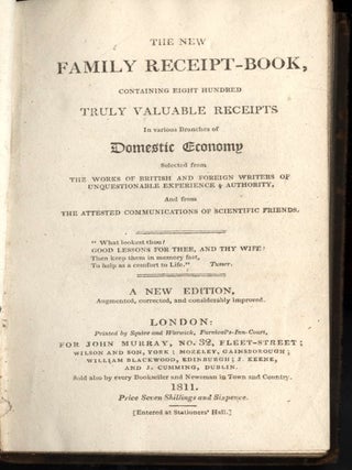 The New Family Receipt-Book; Containing Eight Hundred Truly Valuable Receipts in Various Branches of Domestic Economy