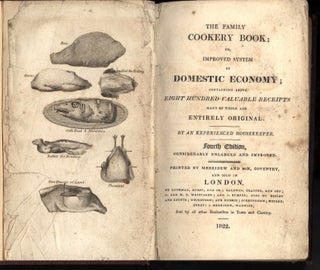 The Family Cookery Book: or, Improved System of Domestic Economy; Containing Above Eight Hundred Valuable Receipts