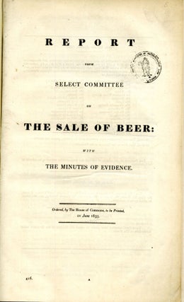 British Government Reports on Beer, Ale-Houses, Public-Houses and Related Matters, 7 Bound Volumes. [Hop Duties, Reports from the Select Committee on Sale of Beer, Report from the Committee on Public Breweries, Report from the Select Committee on Public Houses]