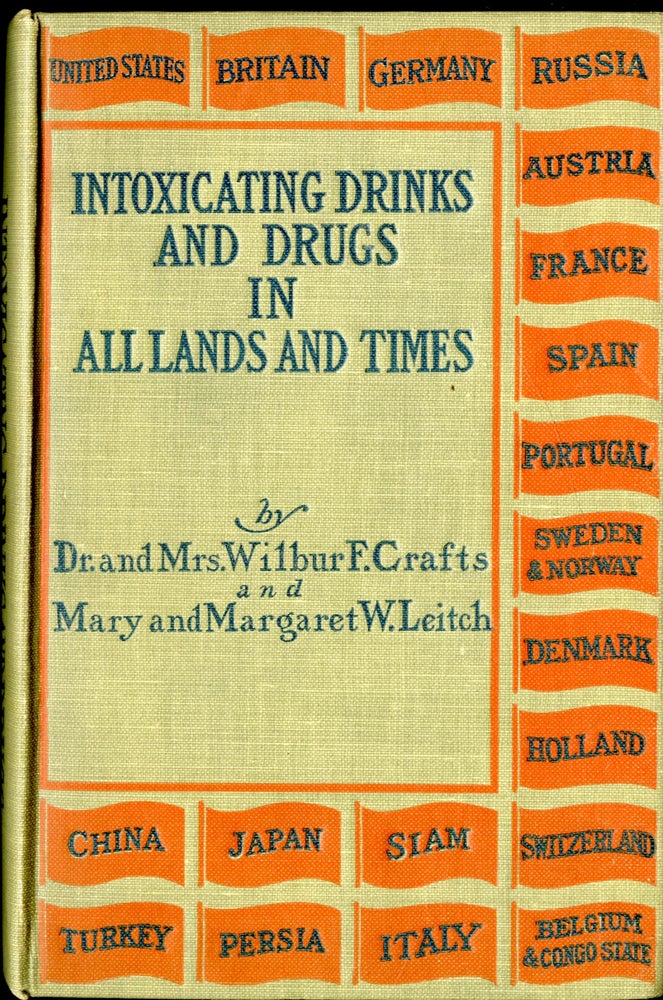 Item #CAT000695 Intoxicating Drinks & Drugs In all Lands and Times. Dr., Mrs. Wilbur F. Crafts, Misses Mary, Margaret W. Leitch.