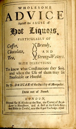 Wholesome advice against the abuse of hot liquors, particularly of coffee, chocolate, tea, brandy, and strong-waters