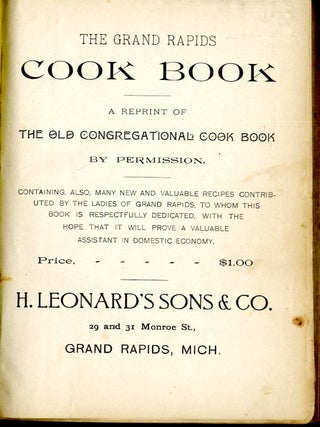 The Grand Rapids Cook Book : a reprint of the old Congregational cook book by permission AND Illustrated Price List of H. Leonard's Sons & Co. Cookery, Glassware, Lamps, Silverware and House Furnishing Goods