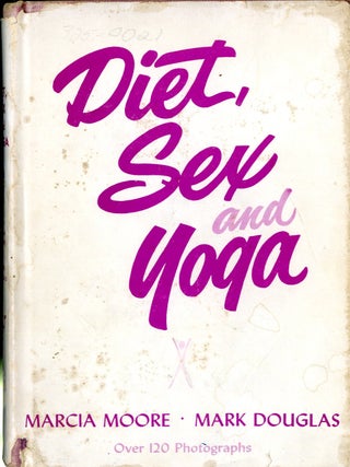 Item #CAT000954 Diet, Sex and Yoga. Marcia Moore, Mark Douglas